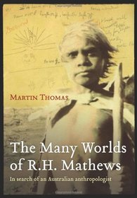 The Many Worlds of R.H. Mathews: In Search of an Australian Anthropologist