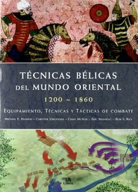 Tecnicas belicas del mundo oriental/ Military Techniques of the Oriental World: 1200-1860 Equipamiento, Tecnicas Y Tacticas De Combate (Spanish Edition)