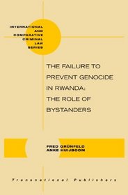The Failure to Prevent Genocide in Rwanda (International and Comparative Criminal Law Series)