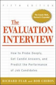 The Evaluation Interview : How to Probe Deeply, Get Candid Answers, and Predict the Performance of Job Candidates
