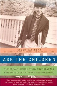 Ask the Children : The Breakthrough Study That Reveals How to Succeed at Work and Parenting