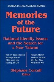 Memories of the Future: National Identity Issues and the Search for a New Taiwan (Taiwan in the Modern World)