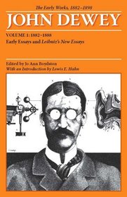 The Early Works of John Dewey, Volume 1, 1882 - 1898: Early Essays and Leibniz's New Essays, 1882-1888 (Collected Works of John Dewey)