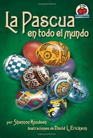 La Pascua En Todo El Mundo/Easter Around the World (Yo Solo Festividades/on My Own Holidays) (Spanish Edition)