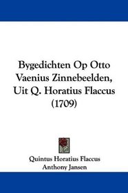 Bygedichten Op Otto Vaenius Zinnebeelden, Uit Q. Horatius Flaccus (1709) (Dutch Edition)