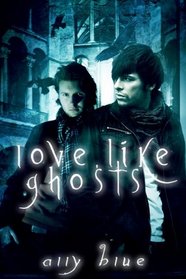 Love, Like Ghosts (Bay City Paranormal Investigations, Bk 6)