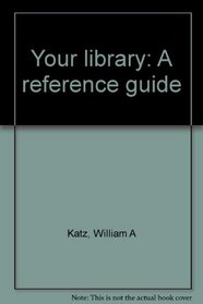 Your library: A reference guide