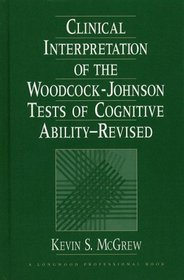 Clinical Interpretation of the Woodcock-Johnson Tests of Cognitive Ability, Revised
