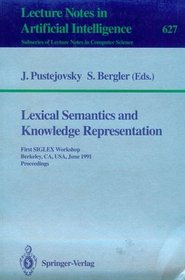 Lexical Semantics and Knowledge Representation: First Siglex Workshop Berkeley, Ca, Usa, June 17, 1991 Proceedings (Lecture Notes in Computer Science)
