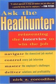 Ask the Headhunter: Reinventing the Interview to Win the Job