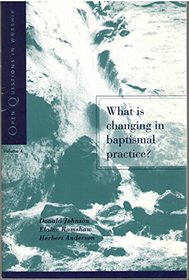 What Is Changing in Baptismal Practice (Open Questions in Worship)