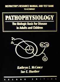 Pathophysiology: The Biological Basis for Disease in Adults and Children: Instructor's Resource Manual with Testbank