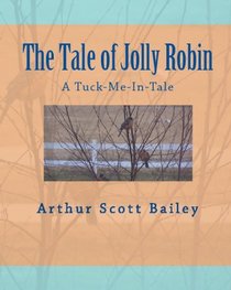 The Tale Of Jolly Robin: A Tuck-Me-In-Tale (Volume 1)