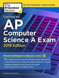 Cracking the AP Computer Science A Exam, 2019 Edition: Practice Tests & Proven Techniques to Help You Score a 5 (College Test Preparation)