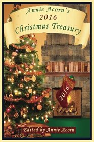 Annie Acorn's 2016 Christmas Treasury (Annie Acorn's Christmas Anthologies) (Volume 6)