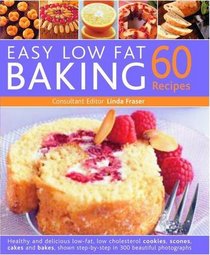 60 Easy Low Fat Baking Recipes: Healthy and delicious low-fat, low cholesterol cookies, scones, cakes and bakes, shown step-by-step in 300 beautiful photographs