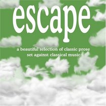 Escape: A Beautiful Selection of Classic Prose Set Against Classical Music