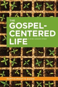 The Gospel Centered Life: Participant's Guide