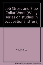 Job Stress and Blue Collar Work (Wiley series on studies in occupational stress)