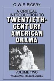 A Critical Introduction to Twentieth-Century American Drama: Volume 2, Williams, Miller, Albee (Vol 2)