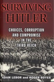 Surviving Hitler: Choices, Corruption and Compromise in the Third Reich