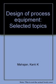 Design of Process Equipment: Selected Topics