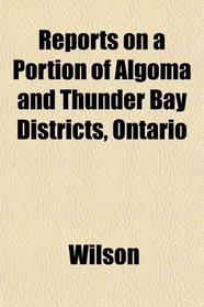 Reports on a Portion of Algoma and Thunder Bay Districts, Ontario