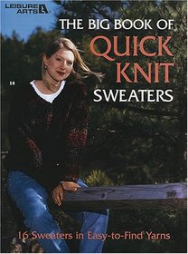 The Big Book of Quick Knit Sweaters (Leisure Arts #3023)