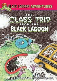 The Class Trip from the Black Lagoon (Black Lagoon Adventures)