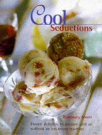 Cool Seduction: Over 100 Delicious Recipes for Home-made Ice Cre Am, Sorbet and Frozen Yoghurt