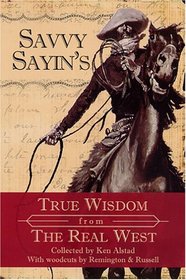 Savvy Sayin's: True Wisdom from the Real West
