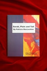 Sarah, Plain and Tall by Patricia MacLachlan: A Novel Teaching Pack
