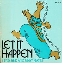 Let it happen: Creative worship for the emerging church