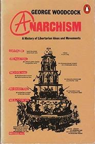 Anarchism : A History of Libertarian Ideas and Movements