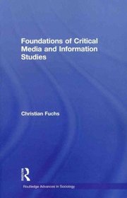 Foundations of Critical Media and Information Studies (Routledge Advances in Sociology)