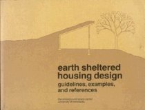 Earth Sheltered Housing Design: Guidelines, Examples, and References