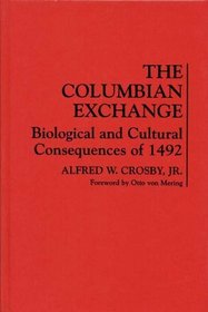 The Columbian Exchange; Biological and Cultural Consequences of 1492: Biological and Cultural Consequences of 1492 (Contributions in American Studies, No. 2)