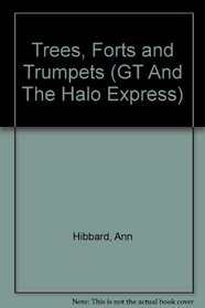 Tree Forts and Trumpets (G.T. and the Halo Express, No 2)