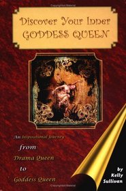 Discover Your Inner Goddess Queen: An Inspirational Journey from Drama Queen to Goddess Queen