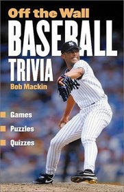 Off The Wall Baseball Trivia: Games * Puzzles * Quizzes