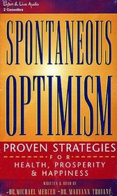 Spontaneous Optimism: Proven Strategies for Health, Prosperity  Happiness