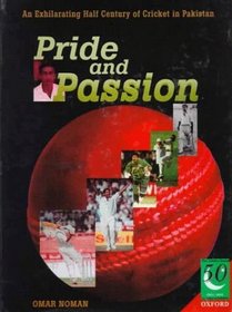 Pride and Passion: An Exhilarating Half Century of Cricket in Pakistan
