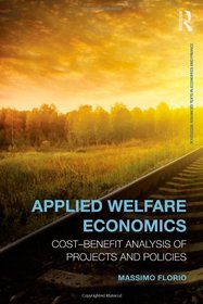 Applied Welfare Economics: Cost-Benefit Analysis of Projects and Policies (Routledge Advanced Texts in Economics and Finance)