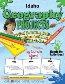 Idaho Geography Projects: 30 Cool, Activities, Crafts, Experiments & More for Kids to Do to Learn About Your State (Idaho Experience)