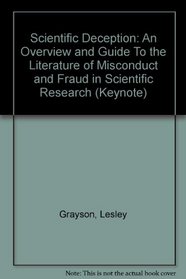 Scientific Deception: An Overview and Guide To the Literature of Misconduct and Fraud in Scientific Research (Keynote)