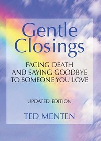 Gentle Closings: Facing Death and Saying Goodbye to Someone You Love