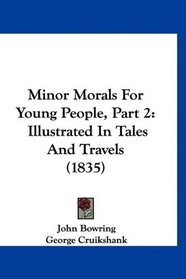 Minor Morals For Young People, Part 2: Illustrated In Tales And Travels (1835)