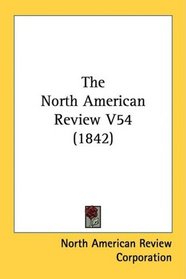 The North American Review V54 (1842)