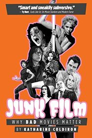 Junk Film: Why Bad Movies Matter