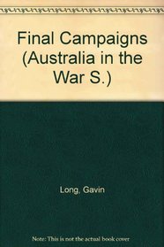 Final Campaigns (Australia in the War S)